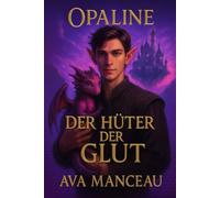 Opaline : Das Prequel zur Saga "Die Akademie von Opaline": Der Hüter Der Glut