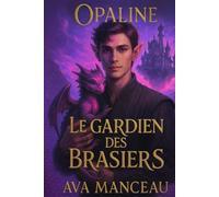 Opaline : Le prequel de la saga "L'académie d'Opaline": Le gardien des brasiers (L'academie d'Opaline)