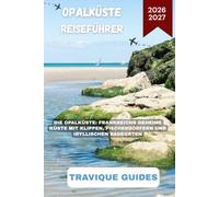 OPALKÜSTE REISEFÜHRER 2026-2027: Die Opalküste: Frankreichs geheime Küste mit Klippen, Fischerdörfern und idyllischen Badeorten
