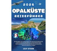 OPALKÜSTE REISEFÜHRER 2026: Der Reiseführer für die Côte d'Opale in Nordfrankreich: Entdecken Sie malerische Küstenstraßenfahrten, versteckte Strände, ... Urlaub von Calais bis Le Touquet.