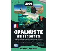 OPALKÜSTE REISEFÜHRER 2026: Der Roadtrip-Begleiter für Nordfrankreich mit bewährten Routen, geheimen Küstenattraktionen und Insider-Tipps zur ... Urlaub an der französischen Opalküste.