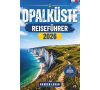 OPALKÜSTE REISEFÜHRER 2026: Erkunden Sie Strände, Klippen, Dörfer, Kultur und Küstenabenteuer