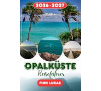 OpalKüste REISEFÜHRER 2026: Erleben Sie eine bemerkenswerte Städtereise mit unvergesslichen Attraktionen entlang der Opalküste, der atemberaubenden ... Stränden und charmanten Küstendörfern.