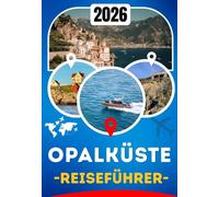 OPALKÜSTE REISEFÜHRER 2026: Ihr unverzichtbarer Reiseführer zu Cap Blanc-Nez, Cap Gris-Nez, Le Touquet und Boulogne-sur-Mer mit Küstenstraßen, regionaler Küche und unvergesslichen Tagesausflügen