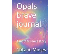 Opals brave journal: A mother’s love story