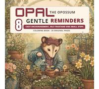 Opal's Gentle Reminders: A Cozy Inspirational Coloring Book for Adults and Teens Featuring a Super Cute Opossum, Comforting Routines and Bold, Easy ... - Opal’s Cozy Little Life Coloring Book)