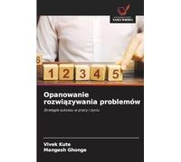 Opanowanie rozwiązywania problemów: Strategie sukcesu w pracy i ¿yciu