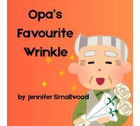 Opa's Favourite Wrinkle: A picture book ode to Opa (Favourite Wrinkle Collection)