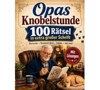 Opas Knobelstunde: Rätselbuch für Senioren im Großdruck: Kreuzworträtsel, Sudoku, Wortsuchrätsel und Denksportaufgaben in großer Schrift für Gedächtnistraining