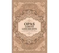 Opas Lebensgeschichte: Ein Geführtes Journal und Erinnerungsbuch für Meine Familie