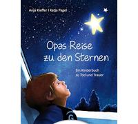 Opas Reise zu den Sternen: Ein Kinderbuch zu Tod und Trauer - Für Kinder ab 6 Jahren