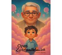 Opas Zuckerwattebausch: Wenn Opa zum Schutzengel wird - Eine tröstliche Geschichte über Trauer und Trost, mit ganz viel Herz für klein und groß. Ein Liebevolles Mitmachbuch.