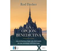 Opción benedictina, La: Una estrategia para los cristianos en una sociedad postcristiana: 38 (100xUNO)