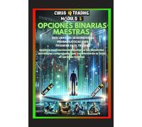 "OPCIONES BINARIAS MAESTRAS" DESCUBRE LAS 18 ESTRATEGIAS PROBABILÍSTICAS PARA TRIUNFAR EN EL TRADING: Optimiza tus inversiones y multiplica tus ... éxito en opciones binarias (CURSO IQ TRADING)