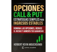 Opciones Call & Put: Estrategias Simples para Ingresos Estables: Domina las opciones, reduce el riesgo y aumenta tus ganancias