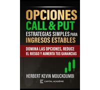 Opciones Call & Put: Estrategias Simples para Ingresos Estables: Domina las opciones, reduce el riesgo y aumenta tus ganancias