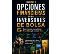 Opciones Financieras para Inversores de Bolsa: Genera ingresos mensuales con Covered Calls y la Estrategia Wheel: el siguiente paso para el inversor de Buy & Hold (Invierte en Bolsa desde Cero)