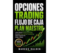 Opciones Trading: Flujo de Caja Plan Maestro: Cómo generar ingresos semanales, encontrar setups de alta probabilidad y operar opciones sin dudas ni miedo