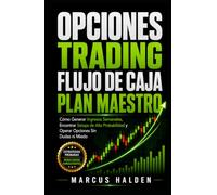 Opciones Trading: Flujo de Caja Plan Maestro: Cómo generar ingresos semanales, encontrar setups de alta probabilidad y operar opciones sin dudas ni miedo