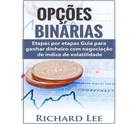 Opções Binárias: Passos por etapas Guia para ganhar dinheiro com negociação de índice de volatilidade