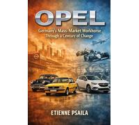 Opel: Germany's Mass-Market Workhorse Through a Century of Change (Complete Histories of the World's Car Makers)