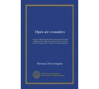 Open air crusaders: a report of the Elizabeth McCormick open air school, together with a general account of open air school work in Chicago and a chapter on school ventilation