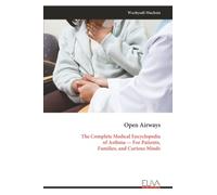 Open Airways: The Complete Medical Encyclopedia of Asthma - For Patients, Families, and Curious Minds