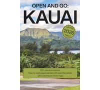 Open and Go Kauai: Travel Guide with Full-Color Maps & Photos, Easy to Use, Essential Details on Over 100 Activities for Families, Couples, Seniors