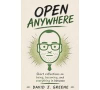 Open Anywhere: Short reflections on being, becoming, and everything in between