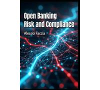 Open Banking Risk and Compliance: Governance, Controls, Data Protection, Third-Party Risk, Fraud Prevention, Regulatory Compliance, and Board Accountability in API-Based Financial Services