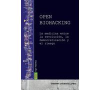 Open Biohacking: La medicina entre la revolución, la democratización y el riesgo