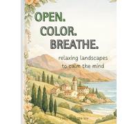 OPEN. COLOR. BREATHE.: Adult coloring book for relaxation, stress relief & mindfulness.