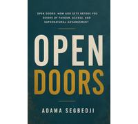 Open Doors: How God Sets Before You Doors of Favour, Access, and Supernatural Advancement