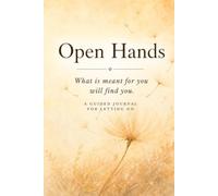 Open Hands: A Guided Journal for Letting Go, Self-Reflection & Inner Peace