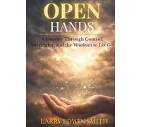 OPEN HANDS: A Journey Through Control, Surrender, and the Wisdom to Let Go