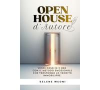 Open House d'Autore: Vendi casa in 3 ore con il metodo emozionale che trasforma la vendita immobiliare.