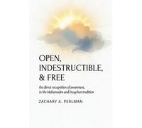 Open, Indestructible, & Free: The Direct Recognition Of Awareness In The Mahamudra And Dzogchen Tradition