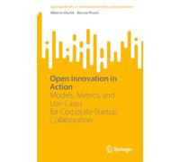 Open Innovation in Action: Models, Metrics, and Use-Cases for Corporate-Startup Collaboration (SpringerBriefs in Entrepreneurship and Innovation)