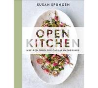 Open Kitchen: Inspired Food for Casual Gatherings: A Cookbook