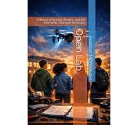 Open Lab: A Novel of Access, Rivalry, and the Kids Who Changed the Rules