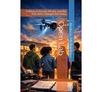 Open Lab: A Novel of Access, Rivalry, and the Kids Who Changed the Rules
