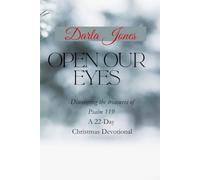 Open Our Eyes: Discovering the treasures of Psalm 119, A 22- Day Christmas Devotional