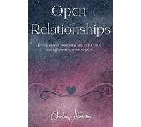 Open relationships: Loving without possession: how to live freely through awareness and respect