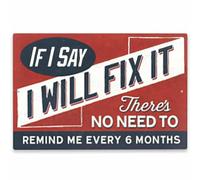 Open Road Brands Letrero de metal con texto en inglés "If I Say I Will Fix It", divertido cartel para garaje o cueva de hombre, no hay necesidad de recordarme cada 6 meses
