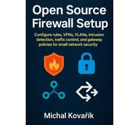 Open Source Firewall Setup: Configure rules, VPNs, VLANs, intrusion detection, traffic control, and gateway policies for small network security