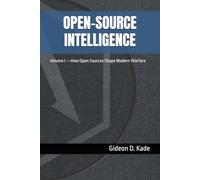 OPEN-SOURCE INTELLIGENCE: Volume I - How Open Sources Shape Modern Warfare (Intelligence in Contact: Modern Intelligence Tradecraft)