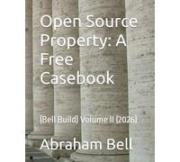 Open Source Property: A Free Casebook: (Bell Build) Volume II (2026)