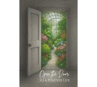 Open the Door to a Positive Live: 60 Gentle Prompts for a More Positive Mindset.