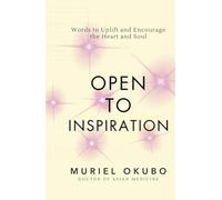 Open to Inspiration: Words to Uplift and Encourage the Heart and Soul (Peace, Healing, and Inspiration Through Poetry)