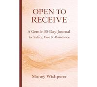 Open to Receive: A Gentle 30-Day Journal for Safety, Ease & Abundance